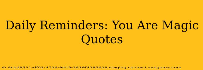 Daily Reminders: You Are Magic Quotes
