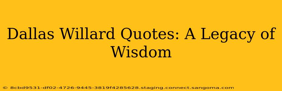 Dallas Willard Quotes: A Legacy of Wisdom