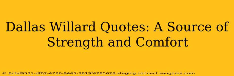 Dallas Willard Quotes: A Source of Strength and Comfort