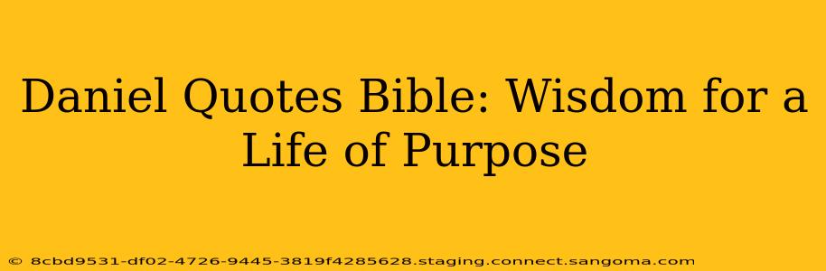 Daniel Quotes Bible: Wisdom for a Life of Purpose