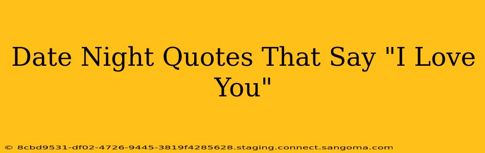 Date Night Quotes That Say "I Love You"