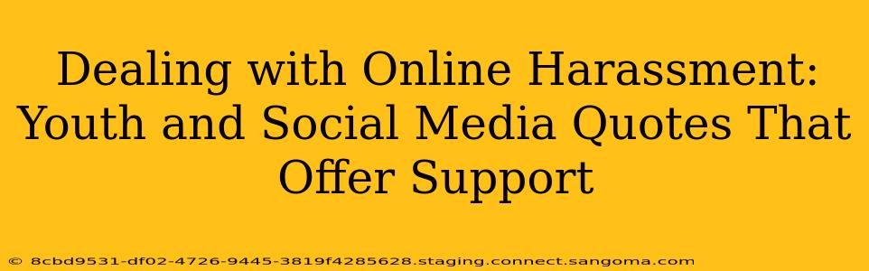 Dealing with Online Harassment: Youth and Social Media Quotes That Offer Support