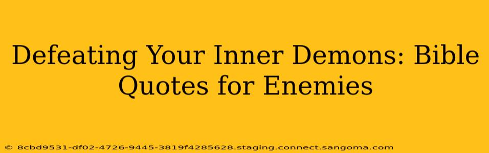 Defeating Your Inner Demons: Bible Quotes for Enemies