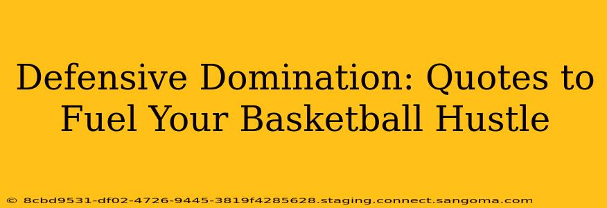 Defensive Domination: Quotes to Fuel Your Basketball Hustle