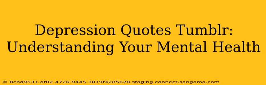 Depression Quotes Tumblr:  Understanding Your Mental Health