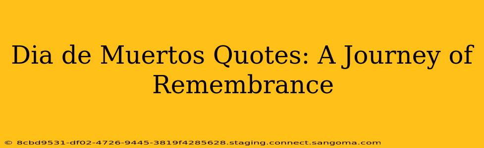 Dia de Muertos Quotes: A Journey of Remembrance