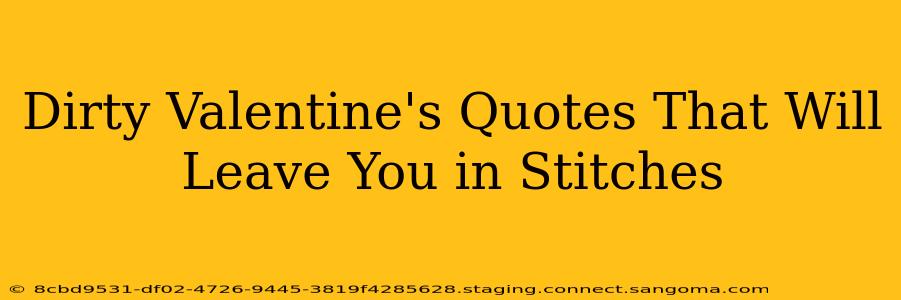 Dirty Valentine's Quotes That Will Leave You in Stitches