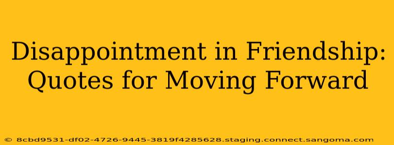 Disappointment in Friendship: Quotes for Moving Forward