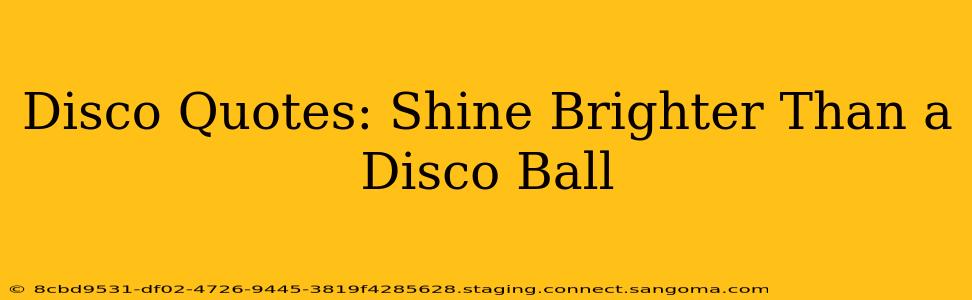 Disco Quotes: Shine Brighter Than a Disco Ball