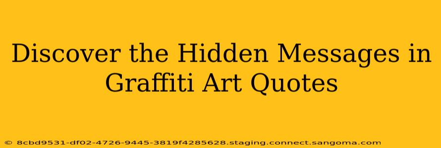 Discover the Hidden Messages in Graffiti Art Quotes