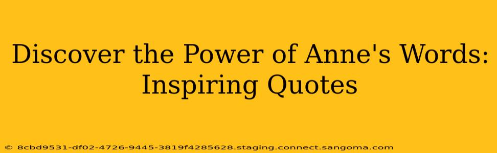 Discover the Power of Anne's Words: Inspiring Quotes