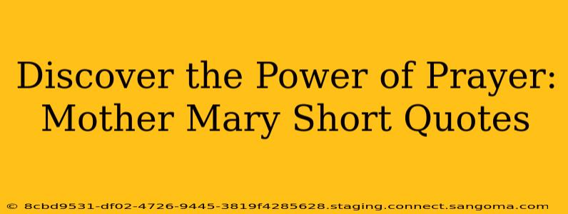 Discover the Power of Prayer: Mother Mary Short Quotes