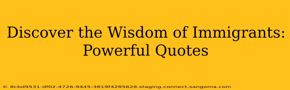 Discover the Wisdom of Immigrants: Powerful Quotes