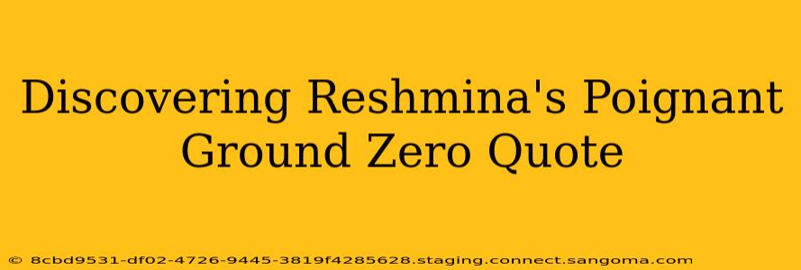 Discovering Reshmina's Poignant Ground Zero Quote