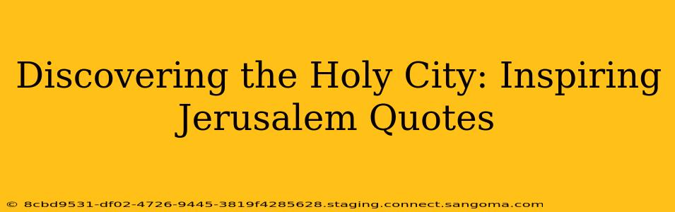 Discovering the Holy City: Inspiring Jerusalem Quotes