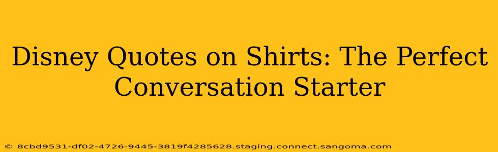 Disney Quotes on Shirts: The Perfect Conversation Starter