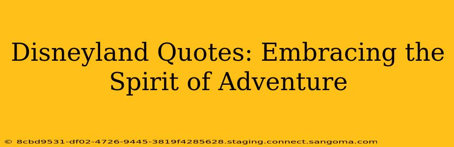 Disneyland Quotes: Embracing the Spirit of Adventure