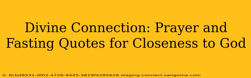 Divine Connection: Prayer and Fasting Quotes for Closeness to God