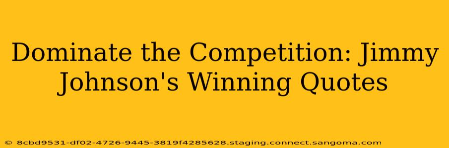Dominate the Competition: Jimmy Johnson's Winning Quotes