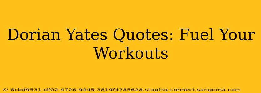 Dorian Yates Quotes: Fuel Your Workouts