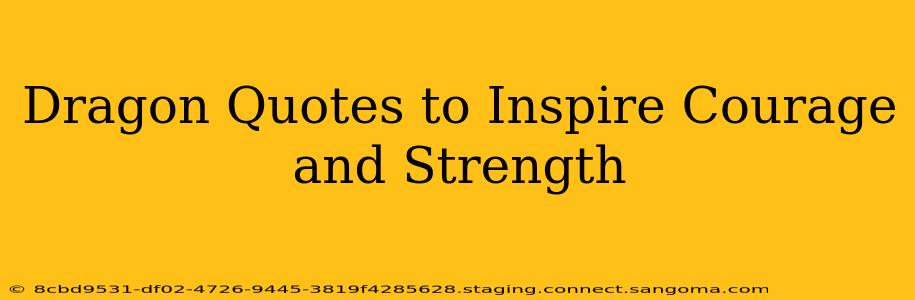 Dragon Quotes to Inspire Courage and Strength
