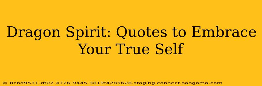 Dragon Spirit: Quotes to Embrace Your True Self