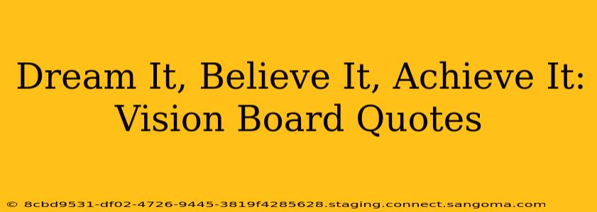 Dream It, Believe It, Achieve It: Vision Board Quotes