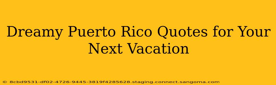 Dreamy Puerto Rico Quotes for Your Next Vacation