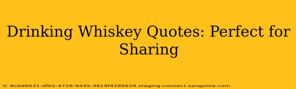 Drinking Whiskey Quotes: Perfect for Sharing