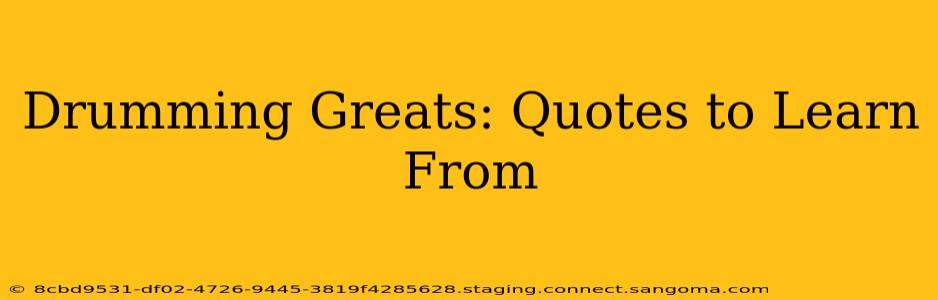 Drumming Greats: Quotes to Learn From