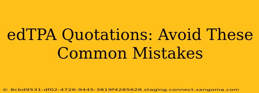 edTPA Quotations: Avoid These Common Mistakes