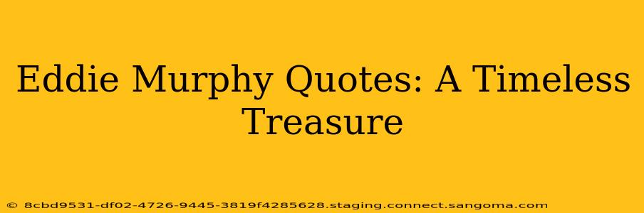 Eddie Murphy Quotes: A Timeless Treasure