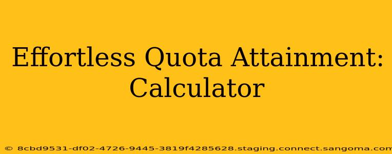 Effortless Quota Attainment: Calculator