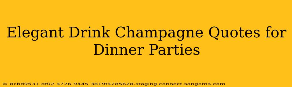 Elegant Drink Champagne Quotes for Dinner Parties