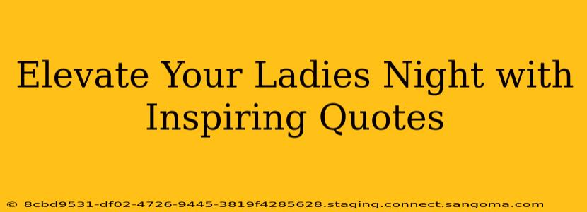 Elevate Your Ladies Night with Inspiring Quotes