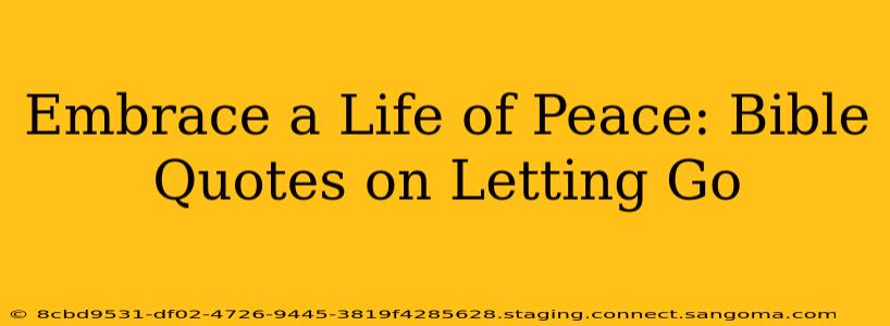 Embrace a Life of Peace: Bible Quotes on Letting Go