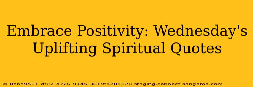 Embrace Positivity: Wednesday's Uplifting Spiritual Quotes