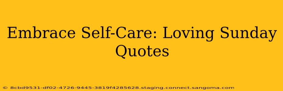 Embrace Self-Care: Loving Sunday Quotes