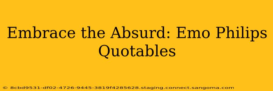 Embrace the Absurd: Emo Philips Quotables