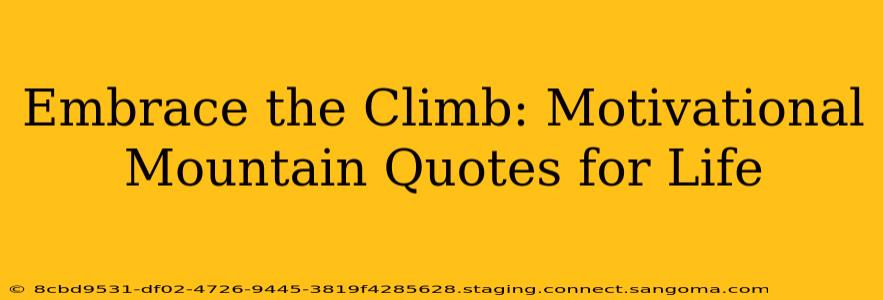 Embrace the Climb: Motivational Mountain Quotes for Life