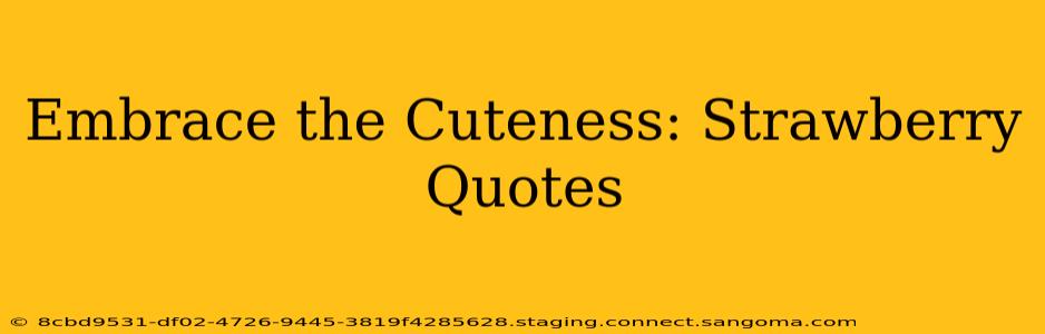 Embrace the Cuteness: Strawberry Quotes