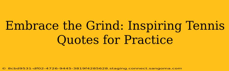Embrace the Grind: Inspiring Tennis Quotes for Practice