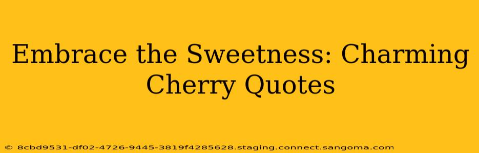 Embrace the Sweetness: Charming Cherry Quotes
