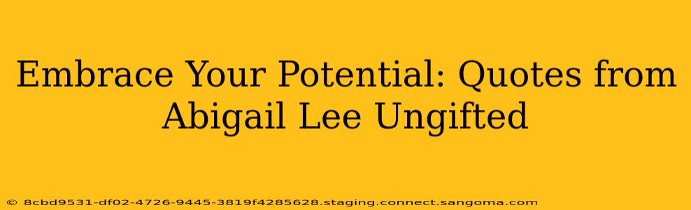 Embrace Your Potential: Quotes from Abigail Lee Ungifted