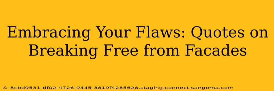 Embracing Your Flaws: Quotes on Breaking Free from Facades