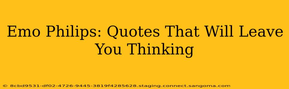 Emo Philips: Quotes That Will Leave You Thinking