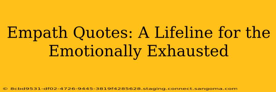 Empath Quotes: A Lifeline for the Emotionally Exhausted