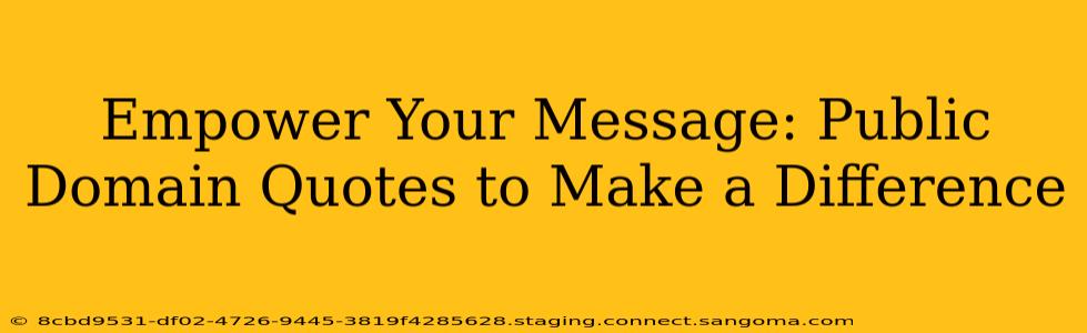 Empower Your Message: Public Domain Quotes to Make a Difference