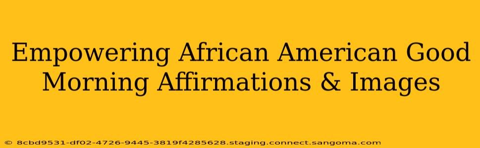 Empowering African American Good Morning Affirmations & Images
