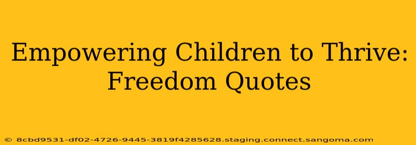Empowering Children to Thrive: Freedom Quotes